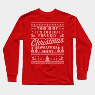 This Is My It's Too Hot For Ugly Christmas Sweaters Funny Long Sleeve T-Shirt